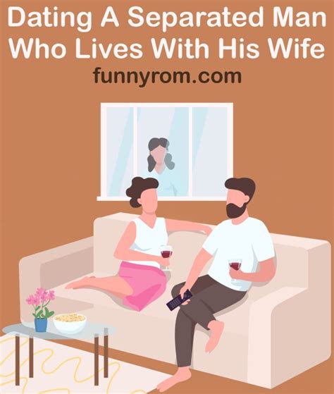 dating a separated man who lives with his wife